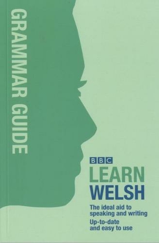 BBC Learn Welsh - Grammar Guide for Learners: (Bilingual edition)