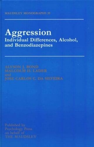 Aggression: Individual Differences, Alcohol And Benzodiazepines (Maudsley Series)