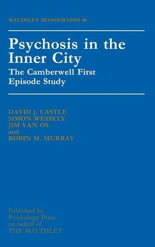 Psychosis In The Inner City: The Camberwell First Episode Study (Maudsley Series)