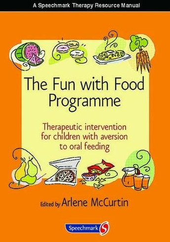 The Fun with Food Programme: Therapeutic Intervention for Children with Aversion to Oral Feeding