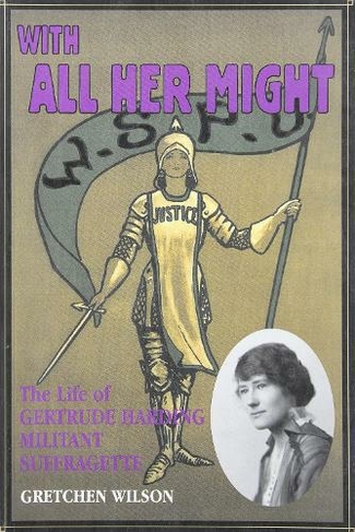 With All Her Might: The Life of Gertrude Harding, Militant Suffragette