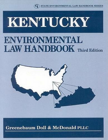 Kentucky Environmental Law Handbook: (State Environmental Law Handbooks Third Edition)