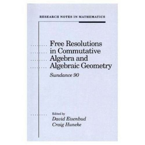 Free Resolutions in Commutative Algebra and Algebraic Geometry: (Research Notes in Mathematics)