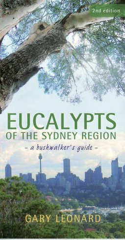 Eucalypts of the Sydney Region: A Bushwalker's Guide (2nd edition)