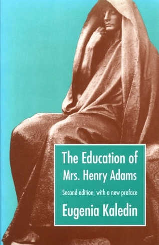 The Education of Mrs. Henry Adams: (2nd Revised edition)