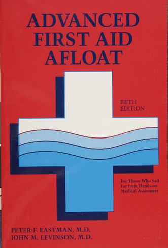 Advanced First Aid Afloat: (5th Edition)