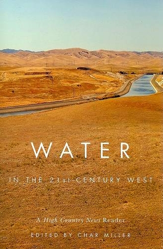 Water in the 21st-Century West: A High Country News Reader