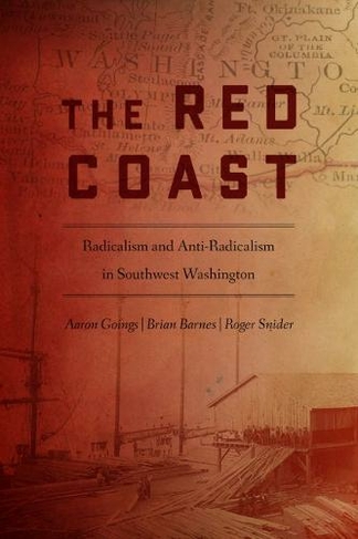 The Red Coast: Radicalism and Anti-Radicalism in Southwest Washington