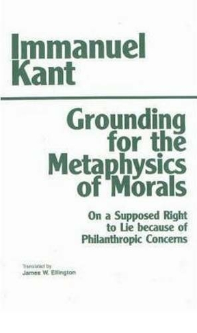 Grounding for the Metaphysics of Morals: with On a Supposed Right to Lie because of Philanthropic Concerns (Hackett Classics Third Edition,3)