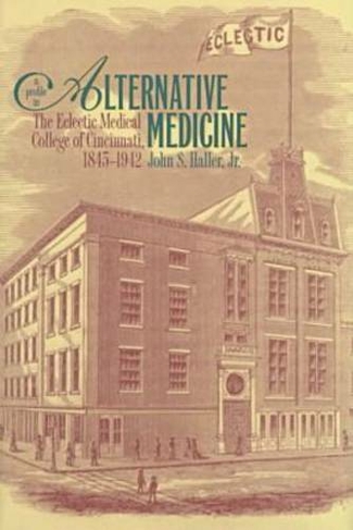 A Profile in Alternative Medicine: The Eclectic Medical College of Cincinnati, 1845-1942