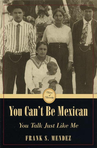 You Can't be Mexican: You Talk Just Like Me