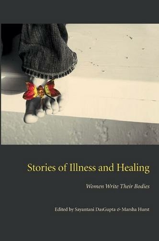 Stories of Illness and Healing: Women Write Their Bodies (Literature & Medicine)