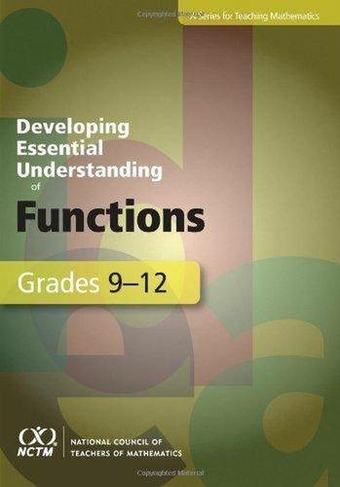 Developing Essential Understanding of Functions for Teaching Mathematics in Grades 9-12: (Developing Essential Understanding)