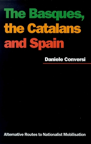 The Basques, the Catalans, and Spain: Alternative Routes to Nationalist Mobilisation