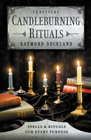Practical Candle Burning: Spells and Rituals for Every Purpose (3rd Enlarged edition)