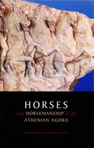 Horses and Horsemanship in the Athenian Agora: (Agora Picture Book)