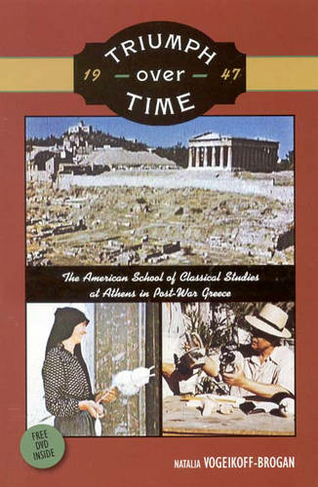 Triumph Over Time (European edition): The American School of Classical Studies at Athens in Post-War Greece