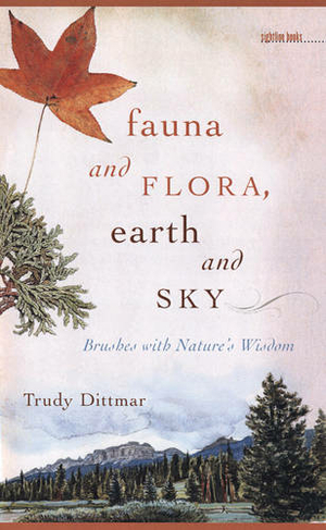 Fauna and Flora, Earth and Sky: Brushes with Nature's Wisdom (Sightline Books: The Iowa Series in Literary Nonfiction)