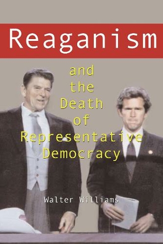 Reaganism and the Death of Representative Democracy