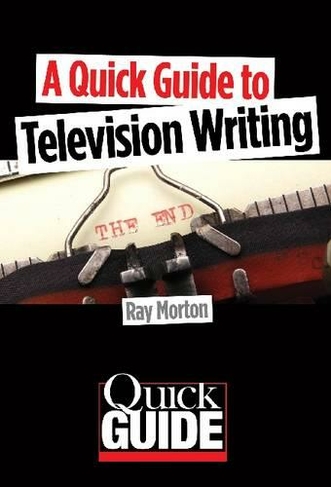 A Quick Guide to Television Writing: (Quick Guide)
