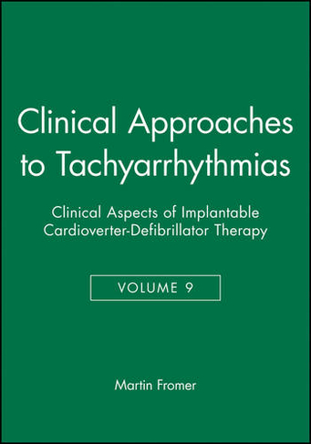 Clinical Approaches to Tachyarrhythmias, Clinical Aspects of Implantable Cardioverter-Defibrillator Therapy: (Clinical Approaches to Tachyarrhythmias Volume 9)