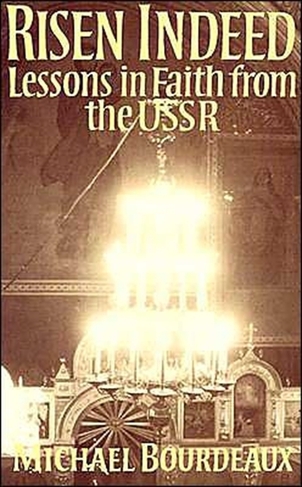 Risen Indeed: Lessons in Faith from the USSR (New edition)