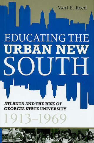 Educating the Urban New South: Atlanta and the Rise of Georgia State University, 1913-1969