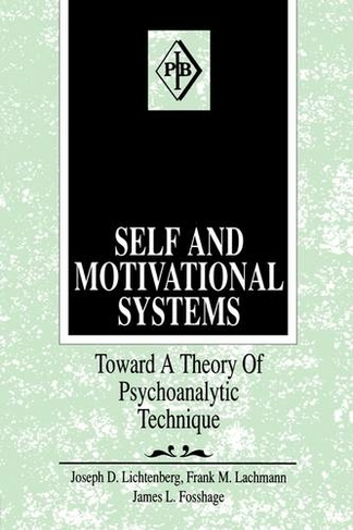 Self and Motivational Systems: Towards A Theory of Psychoanalytic Technique (Psychoanalytic Inquiry Book Series)