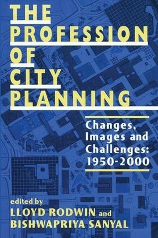 The Profession of City Planning: Changes, Images, and Challenges: 1950-200