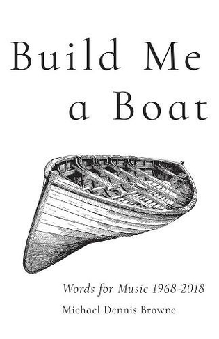 Build Me a Boat - Words for Music 1968 - 2018: (Carnegie Mellon University Press Essays (CHICAGO))