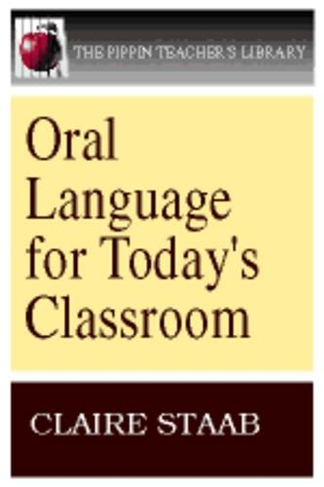 Oral Language for Today's Classroom: (Pippin Teacher's Library 8)