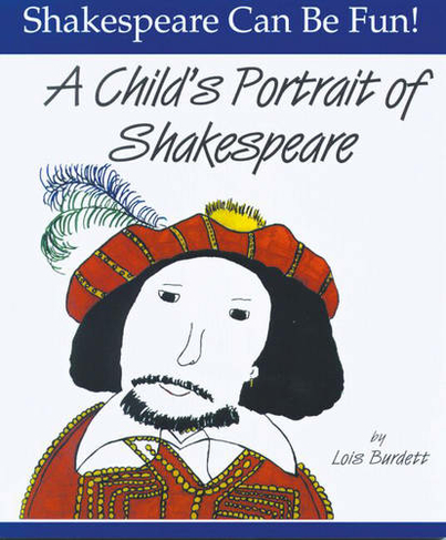 Child's Portrait of Shakespeare: Shakespeare Can Be Fun