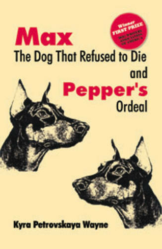 Max - The Dog that Refused to Die: & Pepper's Ordeal