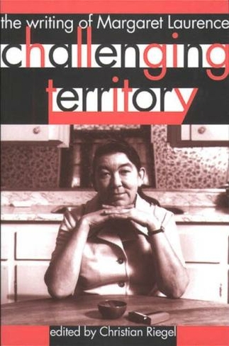 Challenging Territory: The Writing of Margaret Laurence