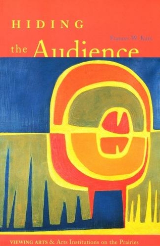 Hiding the Audience: Viewing Arts and Arts Institutions on the Prairies