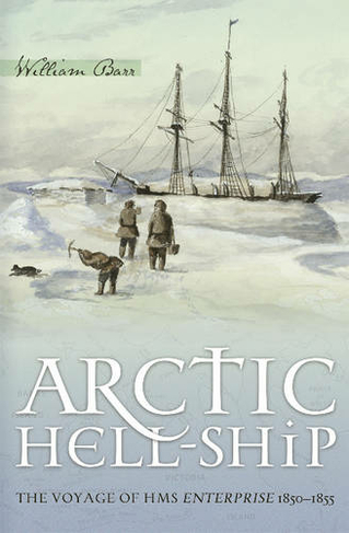 Arctic Hell-Ship: The Voyage of HMS Enterprise 1850-1855
