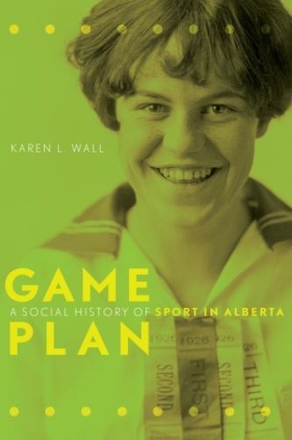 Game Plan: A Social History of Sport in Alberta