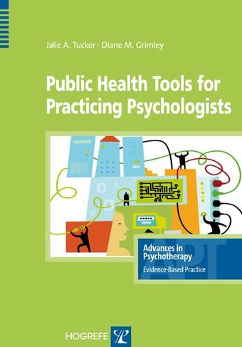 Public Health Tools for Practicing Psychologists: (Advances in Psychotherapy: Evidence Based Practice v. 20)