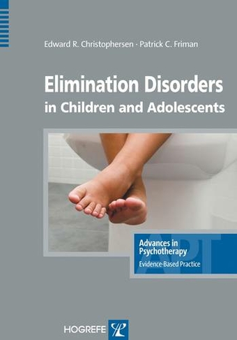Elimination Disorders in Children and Adolescents: (Advances in Psychotherapy: Evidence Based Practice v. 16)