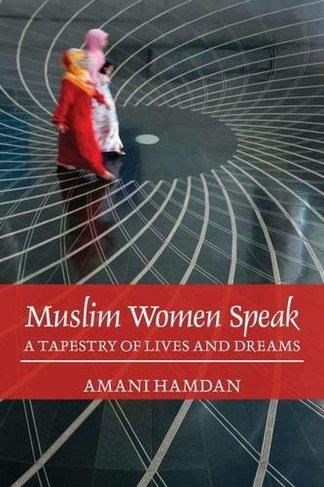 Muslim Women Speak: A Tapestry of Lives and Dreams