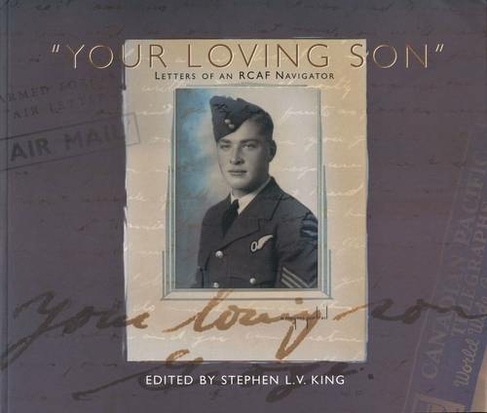 "Your Loving Son": Letters of an RCAF Navigator