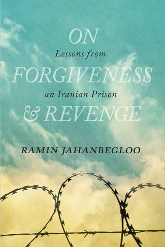 On Forgiveness and Revenge: Lessons from an Iranian Prison