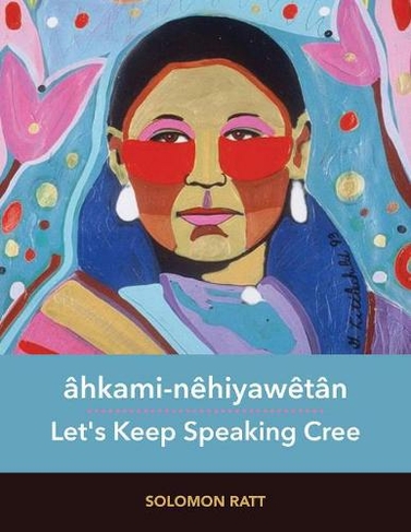 ahkami-nehiyawetan: Let's Keep Speaking Cree