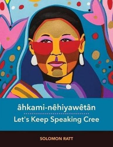 ahkami-nehiyawetan: Let's Keep Speaking Cree