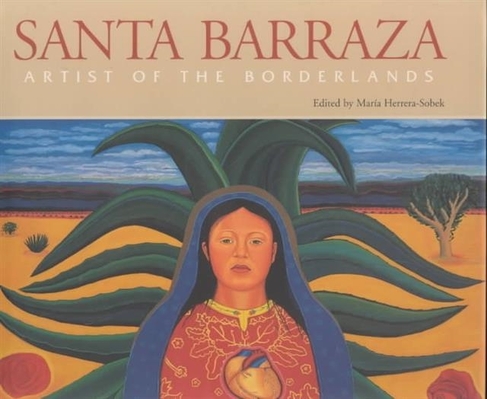Santa Barraza, Artist of the Borderlands: Artist of the Borderlands (Rio Grande/Rio Bravo:  Borderlands Culture and Traditions)