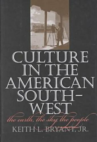 Culture in the American Southwest: The Earth, the Sky, the People (Tarleton State University Southwestern Studies in the Humanities)