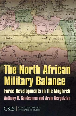 The North African Military Balance: Force Developments in the Maghreb (Significant Issues Series)