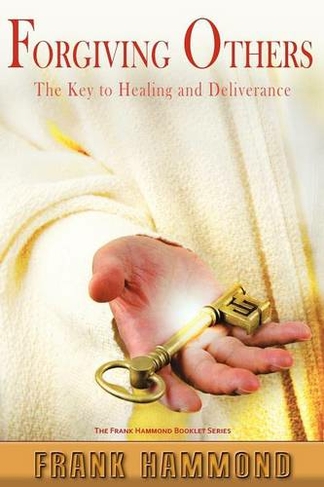 Forgiving Others: The Key to Healing & Deliverance