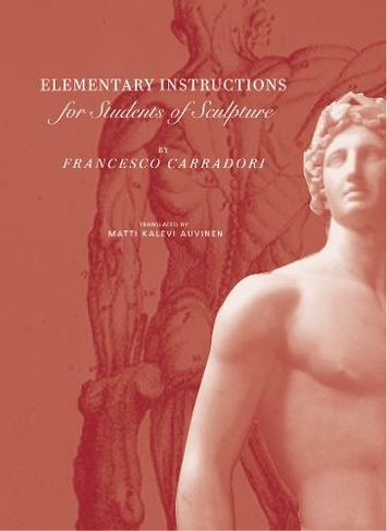 Elementary Instructions for Students of Sculpture: (Getty Publications - (Yale))