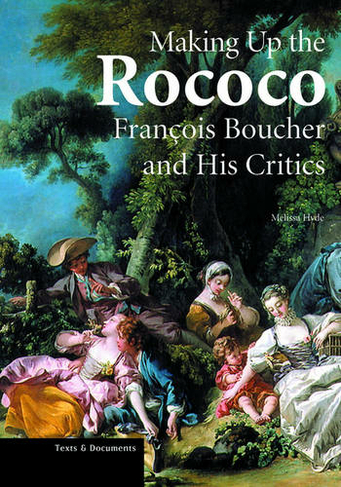 Making up the Rococo - Francois Boucher and his Critics